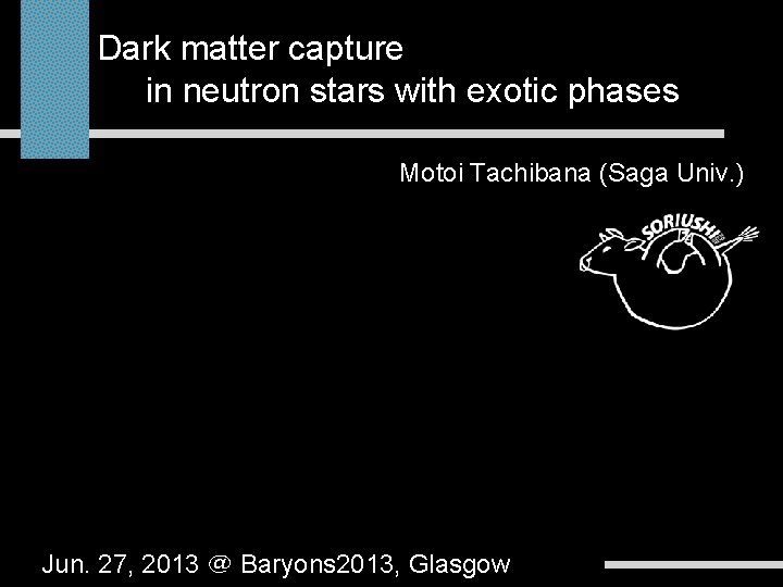 Dark matter capture in neutron stars with exotic phases Motoi Tachibana (Saga Univ. )