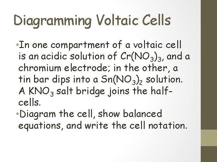 Diagramming Voltaic Cells • In one compartment of a voltaic cell is an acidic