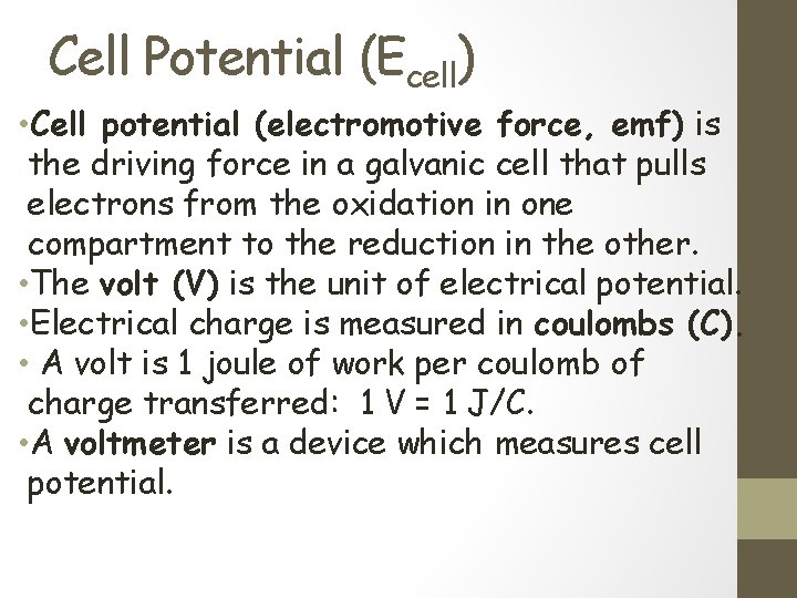 Cell Potential (Ecell) • Cell potential (electromotive force, emf) is the driving force in