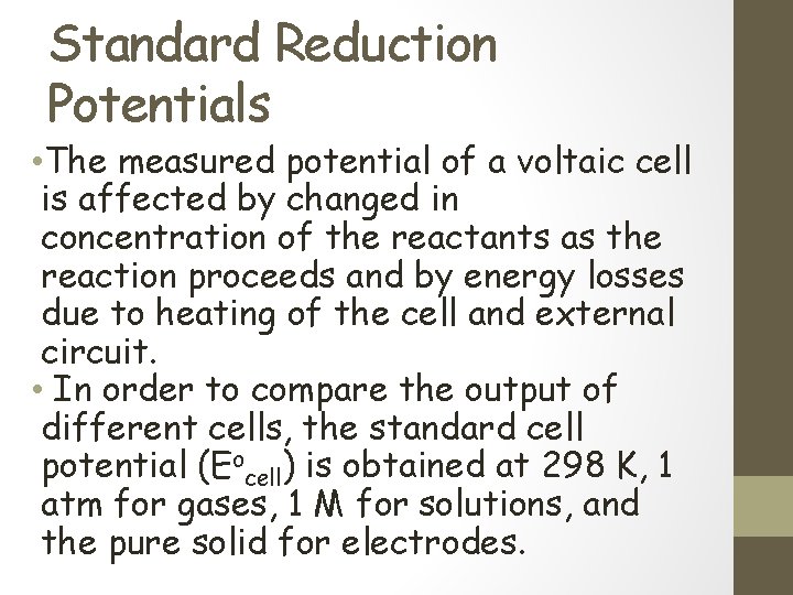 Standard Reduction Potentials • The measured potential of a voltaic cell is affected by