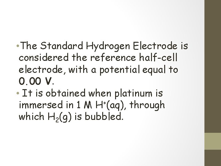  • The Standard Hydrogen Electrode is considered the reference half-cell electrode, with a