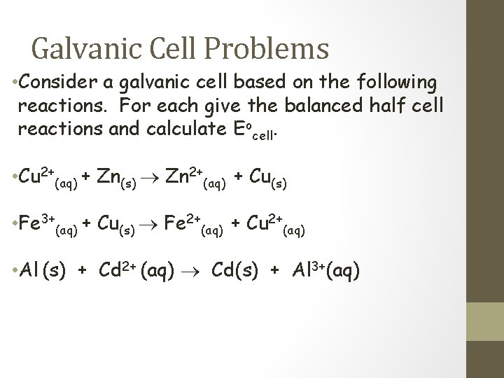 Galvanic Cell Problems • Consider a galvanic cell based on the following reactions. For