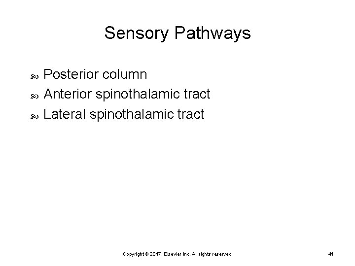 Sensory Pathways Posterior column Anterior spinothalamic tract Lateral spinothalamic tract Copyright © 2017, Elsevier
