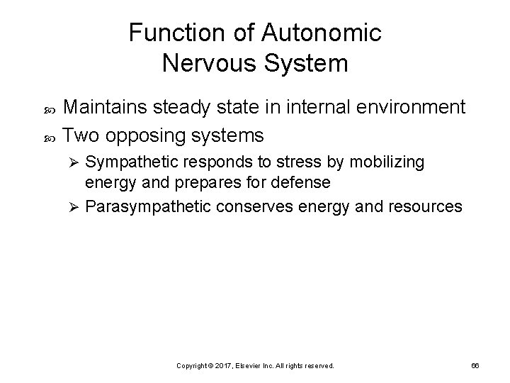 Function of Autonomic Nervous System Maintains steady state in internal environment Two opposing systems