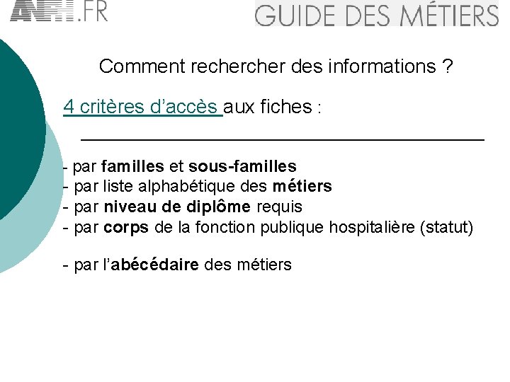 Comment recher des informations ? 4 critères d’accès aux fiches : - par familles
