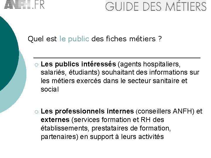Quel est le public des fiches métiers ? o Les publics intéressés (agents hospitaliers,