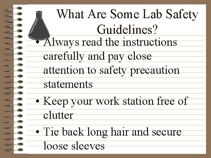 What Are Some Lab Safety Guidelines? • Always read the instructions carefully and pay