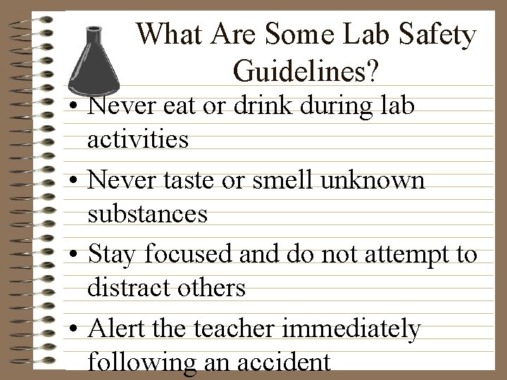 What Are Some Lab Safety Guidelines? • Never eat or drink during lab activities