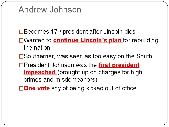Andrew Johnson �Becomes 17 th president after Lincoln dies �Wanted to continue Lincoln’s plan