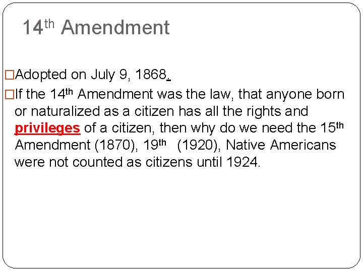 14 th Amendment �Adopted on July 9, 1868. �If the 14 th Amendment was