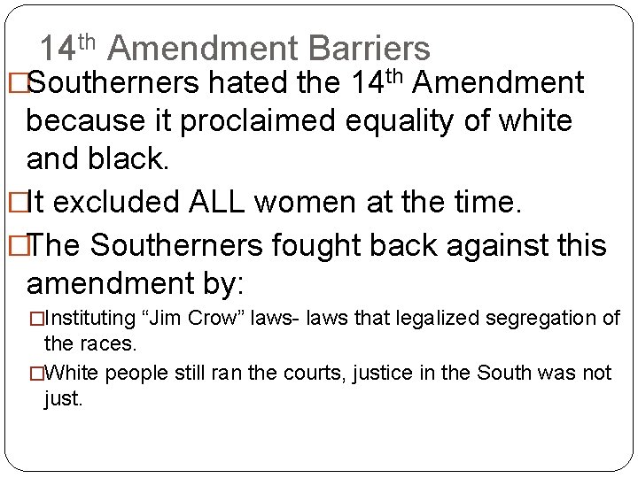 14 th Amendment Barriers �Southerners hated the 14 th Amendment because it proclaimed equality