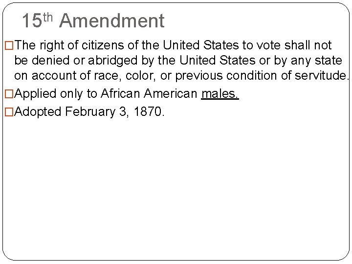 15 th Amendment �The right of citizens of the United States to vote shall