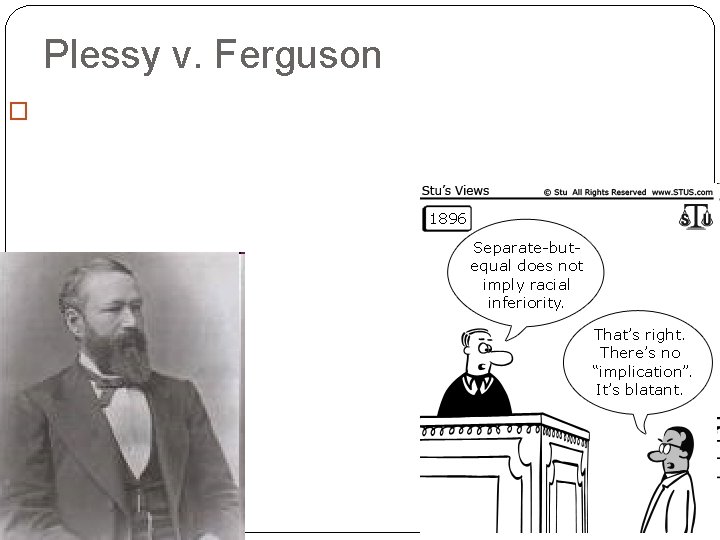 Plessy v. Ferguson � 1896 Supreme Court ruling that segregation was legal as long Plessy v. Ferguson � 1896 Supreme Court ruling that segregation was legal as long
