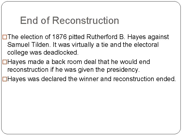 End of Reconstruction �The election of 1876 pitted Rutherford B. Hayes against Samuel Tilden.