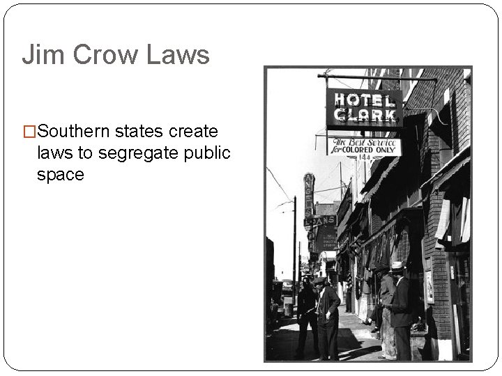 Jim Crow Laws �Southern states create laws to segregate public space 