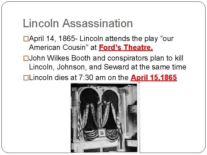 Lincoln Assassination �April 14, 1865 - Lincoln attends the play “our American Cousin” at Lincoln Assassination �April 14, 1865 - Lincoln attends the play “our American Cousin” at