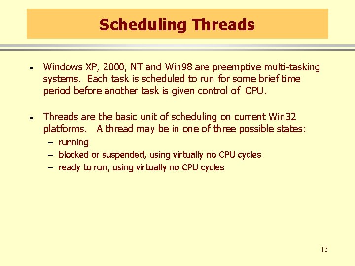 Scheduling Threads · Windows XP, 2000, NT and Win 98 are preemptive multi-tasking systems. Scheduling Threads · Windows XP, 2000, NT and Win 98 are preemptive multi-tasking systems.