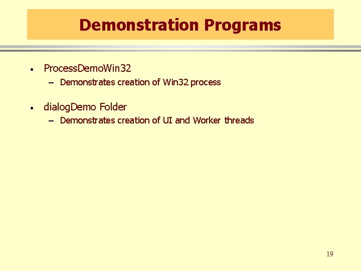 Demonstration Programs · Process. Demo. Win 32 – Demonstrates creation of Win 32 process Demonstration Programs · Process. Demo. Win 32 – Demonstrates creation of Win 32 process