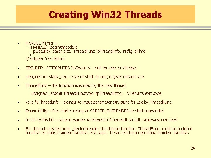 Creating Win 32 Threads · HANDLE h. Thrd = (HANDLE)_beginthreadex( p. Security, stack_size, Thread. Creating Win 32 Threads · HANDLE h. Thrd = (HANDLE)_beginthreadex( p. Security, stack_size, Thread.
