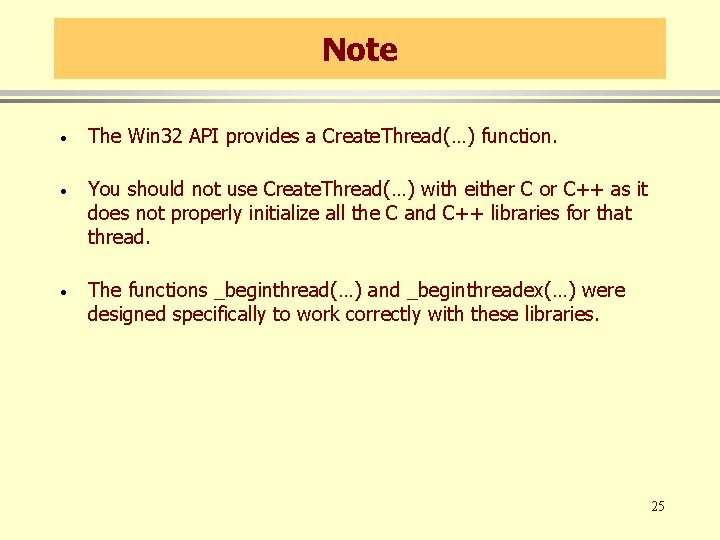 Note · The Win 32 API provides a Create. Thread(…) function. · You should Note · The Win 32 API provides a Create. Thread(…) function. · You should