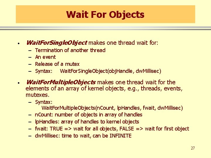 Wait For Objects · Wait. For. Single. Object makes one thread wait for: – Wait For Objects · Wait. For. Single. Object makes one thread wait for: –