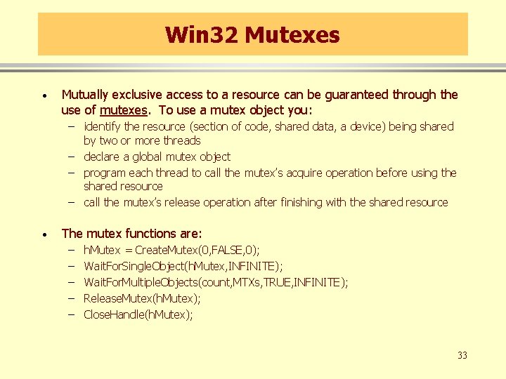 Win 32 Mutexes · Mutually exclusive access to a resource can be guaranteed through Win 32 Mutexes · Mutually exclusive access to a resource can be guaranteed through