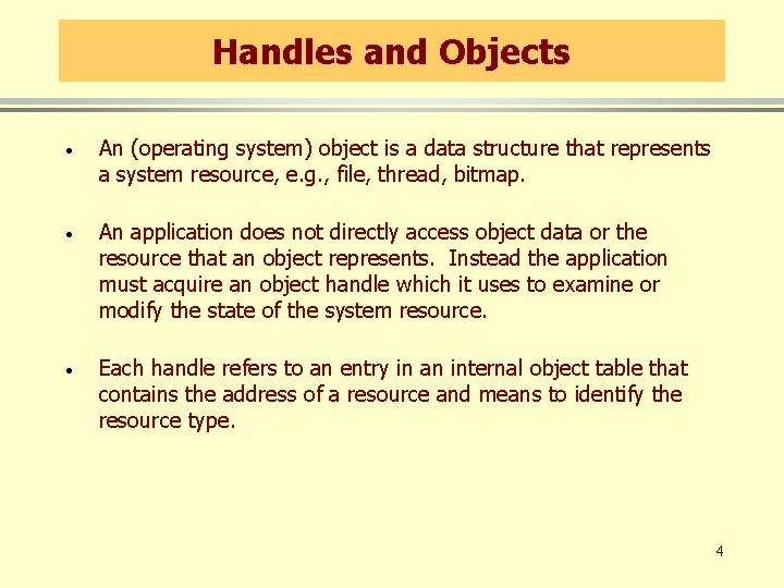 Handles and Objects · An (operating system) object is a data structure that represents Handles and Objects · An (operating system) object is a data structure that represents
