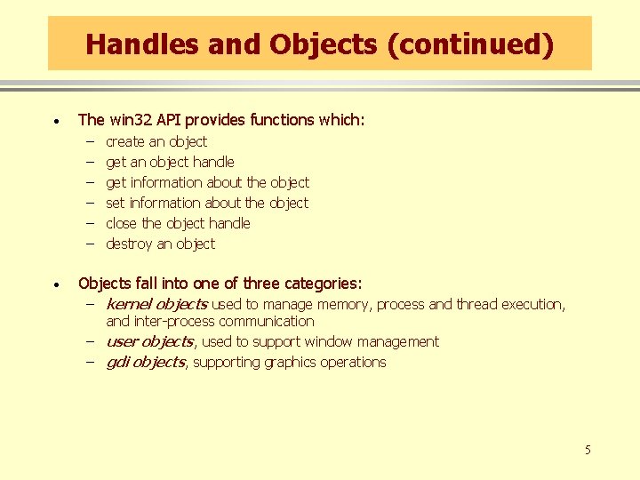Handles and Objects (continued) · The win 32 API provides functions which: – – Handles and Objects (continued) · The win 32 API provides functions which: – –