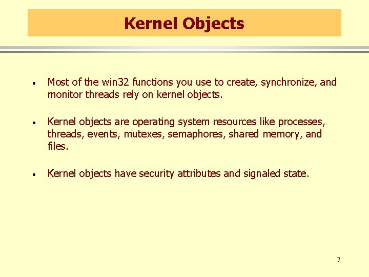 Kernel Objects · Most of the win 32 functions you use to create, synchronize, Kernel Objects · Most of the win 32 functions you use to create, synchronize,