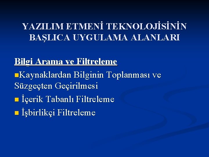 YAZILIM ETMENİ TEKNOLOJİSİNİN BAŞLICA UYGULAMA ALANLARI Bilgi Arama ve Filtreleme n. Kaynaklardan Bilginin Toplanması