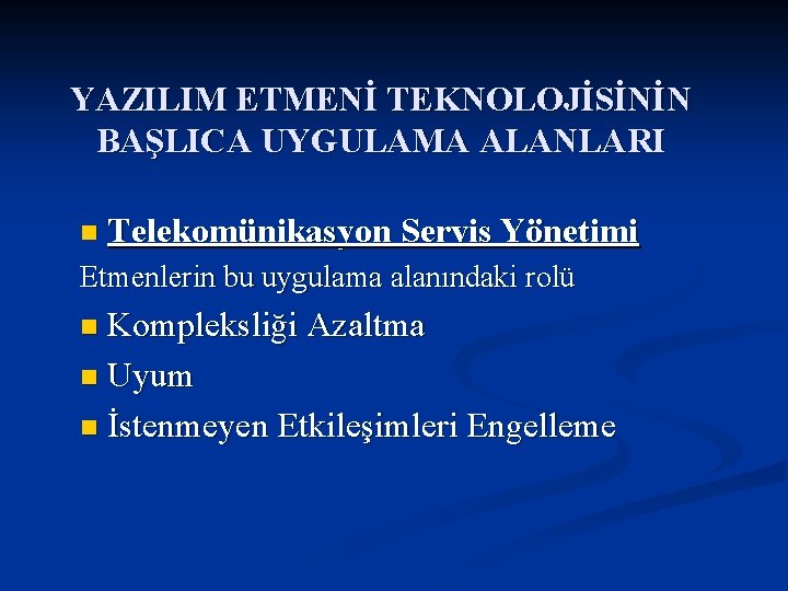 YAZILIM ETMENİ TEKNOLOJİSİNİN BAŞLICA UYGULAMA ALANLARI n Telekomünikasyon Servis Yönetimi Etmenlerin bu uygulama alanındaki