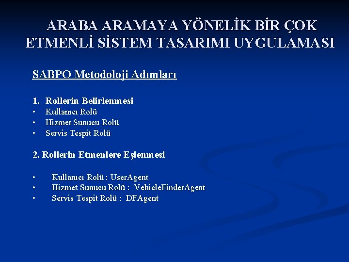 ARABA ARAMAYA YÖNELİK BİR ÇOK ETMENLİ SİSTEM TASARIMI UYGULAMASI SABPO Metodoloji Adımları 1. Rollerin