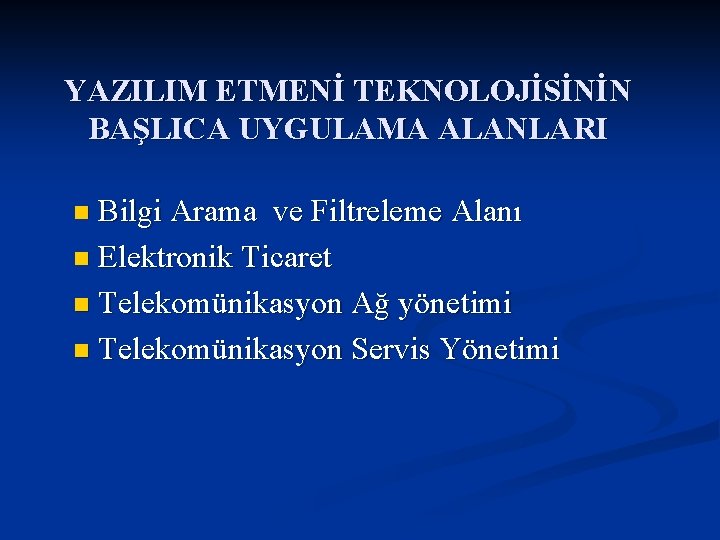 YAZILIM ETMENİ TEKNOLOJİSİNİN BAŞLICA UYGULAMA ALANLARI Bilgi Arama ve Filtreleme Alanı n Elektronik Ticaret