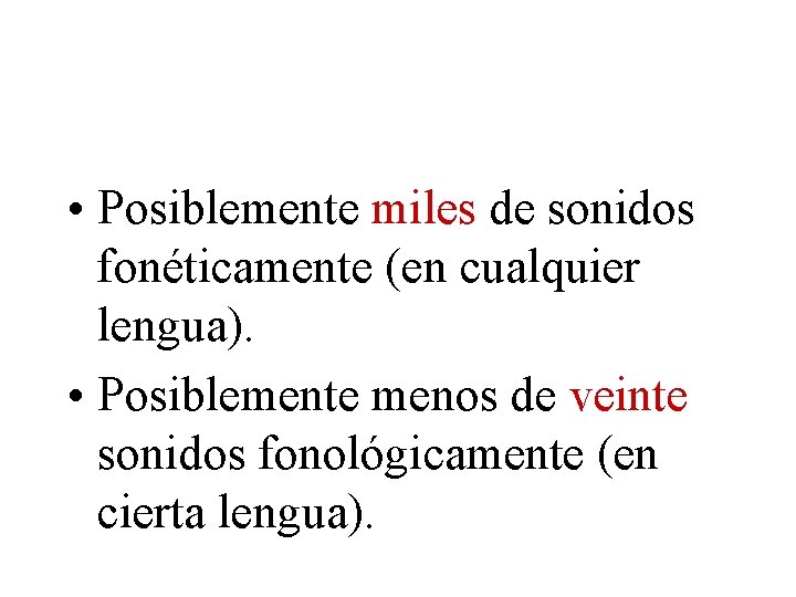  • Posiblemente miles de sonidos fonéticamente (en cualquier lengua). • Posiblemente menos de