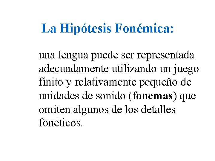La Hipótesis Fonémica: una lengua puede ser representada adecuadamente utilizando un juego finito y