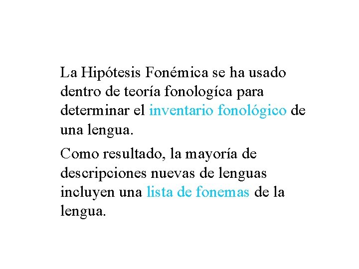 La Hipótesis Fonémica se ha usado dentro de teoría fonologíca para determinar el inventario