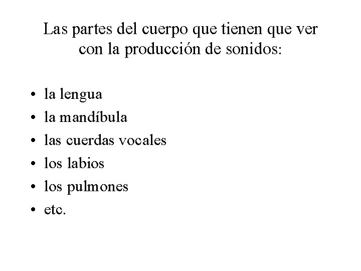 Las partes del cuerpo que tienen que ver con la producción de sonidos: •