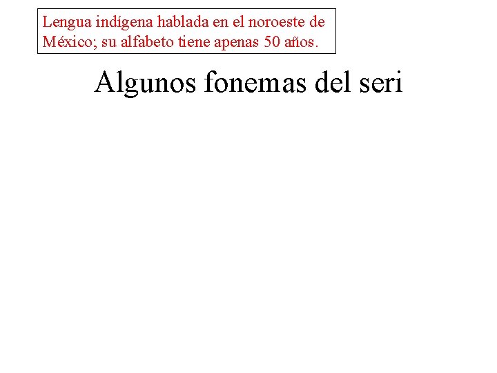 Lengua indígena hablada en el noroeste de México; su alfabeto tiene apenas 50 años.