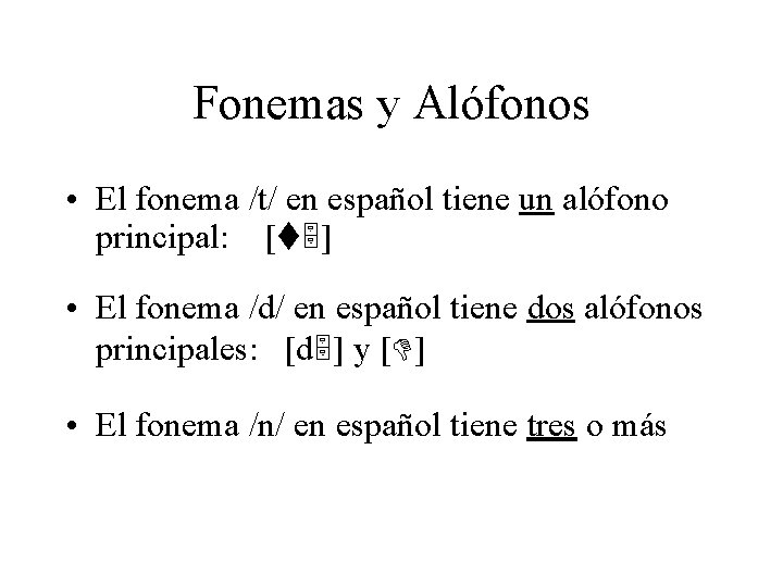 Fonemas y Alófonos • El fonema /t/ en español tiene un alófono principal: [