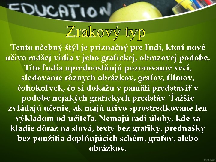 Zrakový typ Tento učebný štýl je príznačný pre ľudí, ktorí nové učivo radšej vidia