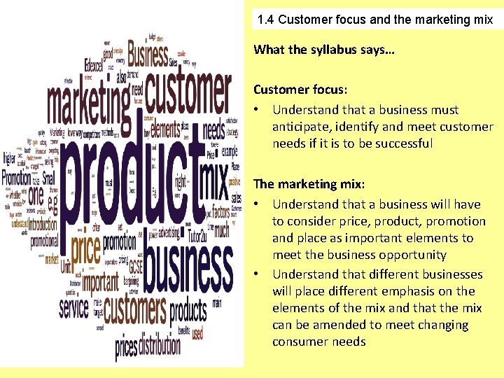 1. 4 Customer focus and the marketing mix What the syllabus says… Customer focus: