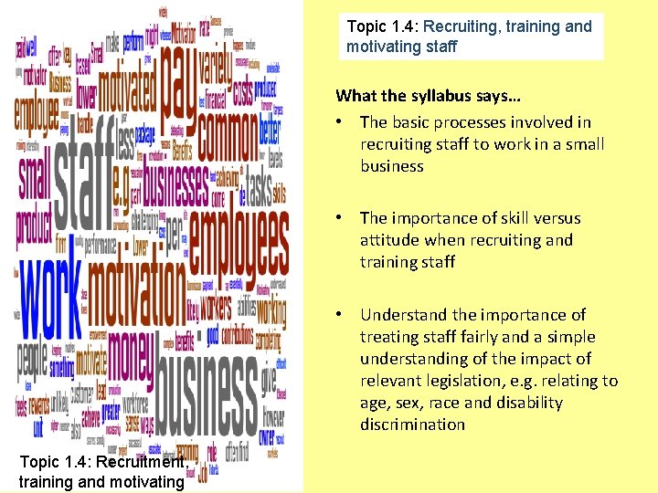 Topic 1. 4: Recruiting, training and motivating staff What the syllabus says… • The