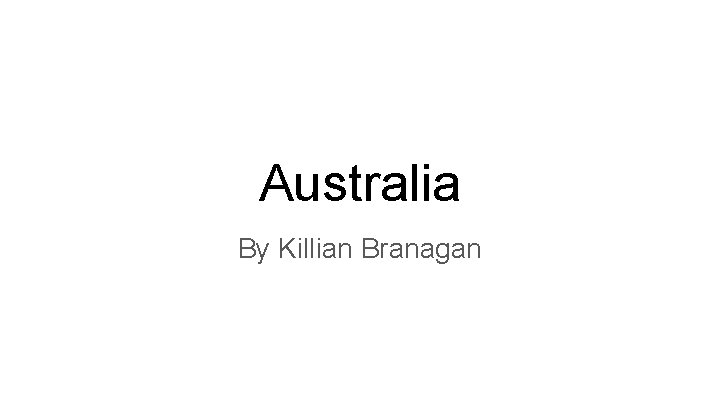 Australia By Killian Branagan 