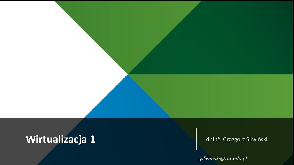 Wirtualizacja 1 dr inż. Grzegorz Śliwiński gsliwinski@zut. edu. pl 