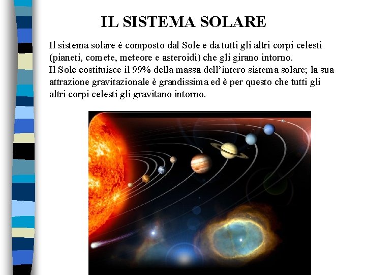 IL SISTEMA SOLARE Il sistema solare è composto dal Sole e da tutti gli