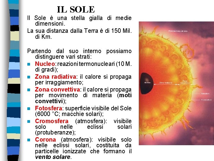 IL SOLE Il Sole è una stella gialla di medie dimensioni. La sua distanza