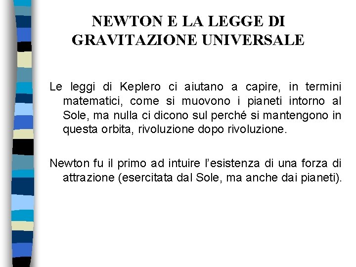 NEWTON E LA LEGGE DI GRAVITAZIONE UNIVERSALE Le leggi di Keplero ci aiutano a