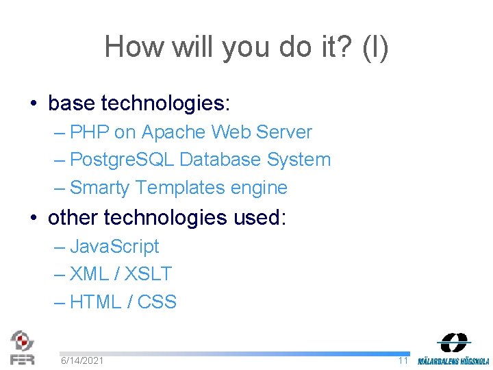 How will you do it? (I) • base technologies: – PHP on Apache Web