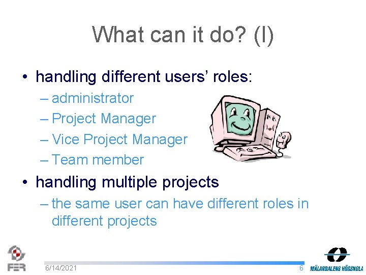 What can it do? (I) • handling different users’ roles: – administrator – Project
