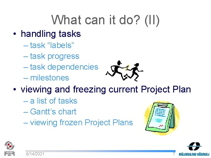 What can it do? (II) • handling tasks – task “labels” – task progress